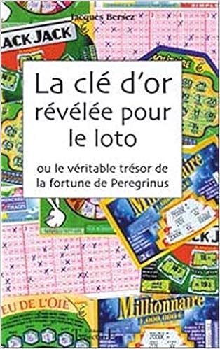 Cle D Or Revelee Pour Le Loto French Edition Bersez Jacques 9782841972340 Amazon Com Books
