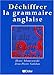 Déchiffrer la grammaire anglaise livre (Hors collection) by 