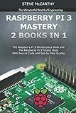 Raspberry Pi 3 Mastery - 2 Books in 1: The Raspberry Pi 3 Introductory Book and The Raspberry Pi 3 P