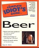 The Complete Idiot's Guide To Beer by