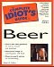 The Complete Idiot's Guide To Beer by