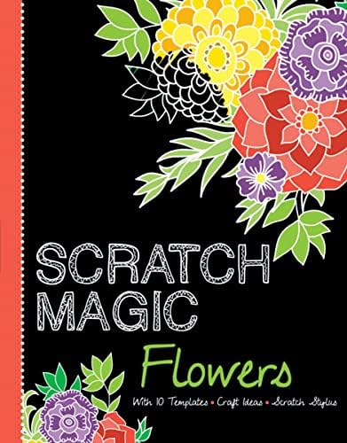 Scratch Magic Flowers: with 10 Templates, Craft Ideas, and Scratch Stylus (Scratch Magic Books)