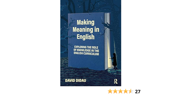 Making Meaning In English Exploring The Role Of Knowledge In The English Curriculum Didau David Amazon Com Books