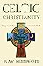 Celtic Christianity: Deep Roots for a Modern Faith by Ray Simpson