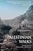 Palestinian Walks: Forays into a Vanishing Landscape by Raja Shehadeh
