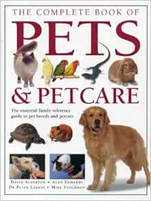 The Complete Book of Pets & Petcare: The essential family reference ...