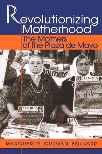 Revolutionizing Motherhood: The Mothers of the Plaza de Mayo