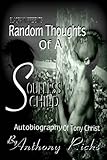 Random Thoughts of A Soulless Child: The Autobiography of Tony Christ by Anthony Ricks