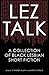 Lez Talk: A Collection of Black Lesbian Short Fiction by 