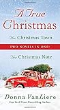 A True Christmas: Two Novels in One: The Christmas Note and The Christmas Town by Donna VanLiere