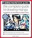 The Complete Guide to Drawing Manga: With 28 Exclusive Teaching Clips to View Online (Online Movie B by