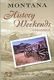 Montana History Weekends: 52 Adventures in History by