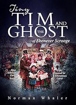 Tiny Tim and The Ghost of Ebenezer Scrooge: The sequel to A Christmas Carol by [Whaler, Norman]
