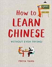 How To Learn Chinese Without Even Trying Freya Yang - 