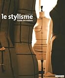 STYLISME (LE) : GUIDE DES M�TIERS by