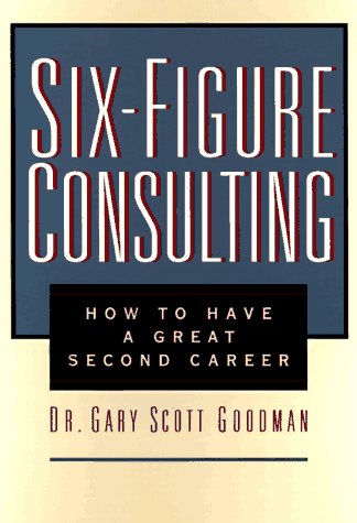 Six-Figure Consulting: How to Have a Great Second Career