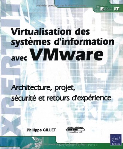 Virtualisation des systèmes d'information avec VMware : Architecture, projet, sécurité et retours by Philippe Gillet