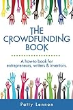 The Crowdfunding Book: A How To Guide for Entrepreneurs, Writers & Investors
