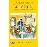 The Last Toast to Lutefisk!: 102 Toasts, Tidbits, and Trifles for Your Next Lutefisk Dinner