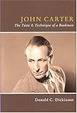 John Carter : The Taste and Technique of a Bookman, Dickinson, Donald C., 1584561378