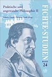 Praktische und Angewandte Philosophie Ii : Beitrage Zum Vierten Kongress der Internationalen Johann-Gottlieb-Fichte-Gesellschaft in Berlin Vom 03. -08. Oktober 2000, , 9042008555