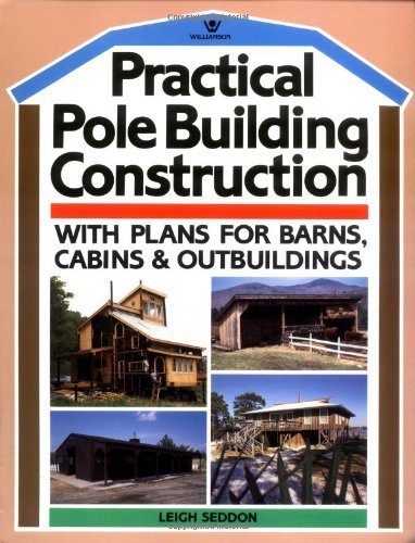 Practical Pole Building Construction With Plans For Barns Cabins