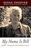 My Name Is Bill: Bill Wilson--His Life and the Creation of Alcoholics Anonymous