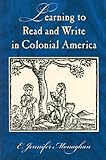 Learning to Read and Write in Colonial America (Studies in Print Culture and the History of the Book)
