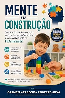 Livro Mente em Construção: Manual de Intervenção Neuropsicopedagógica e Práticas de Desenvolvimento no TEA Infantil