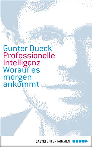 Professionelle Intelligenz: Worauf es morgen ankommt (German Edition) by Gunter Dueck