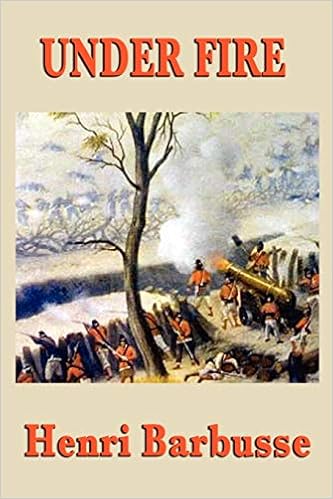 Under Fire Barbusse Henri 9781617200939 Amazon Com Books