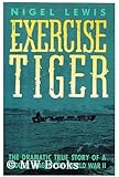 Exercise Tiger: The Dramatic True Story of a Hidden Tragedy of World War II
