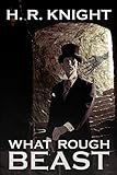 Front cover for the book What Rough Beast by H. R. Knight