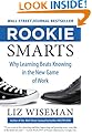 Rookie Smarts: Why Learning Beats Knowing in the New Game of Work