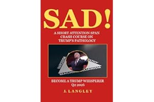 SAD! : A Short Attention Span Crash Course On Trump's Pathology (Trump's Pathology Series Book 2)