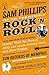 Sam Phillips: The Man Who Invented Rock 'n' Roll by Peter Guralnick