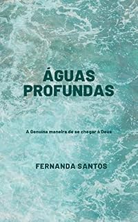 Livro ÁGUAS PROFUNDAS: A genuína maneira de se chegar á Deus.