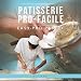 Patisserie Pro-Facile: Easy-Pro Pastry (French Edition) by Ali Haji