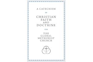 A Catechism of Christian Faith and Doctrine for the Global Methodist Church