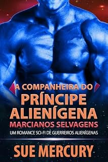 Livro A Companheira do Príncipe Alienígena: Um Romance Sci-Fi de Guerreiros Alienígenas (Marcianos Selvagens Livro 1)
