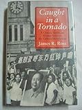 Caught In A Tornado: A Chinese American Woman Survives the Cultural Revolution by 