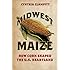 Midwest Maize: How Corn Shaped the U.S. Heartland (Heartland Foodways)