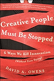 Creative People Must Be Stopped: 6 Ways We Kill Innovation (Without Even Trying)