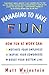 Managing to Have Fun: How Fun at Work Can Motivate Your Employees, Inspire Your Coworkers, and Boost Your Bottom Line - Book by Matt Weinstein