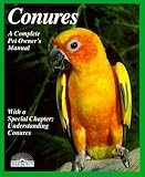Conures: Everything About Purchase, Housing, Care, Nutrition, Breeding, and Diseases (Complete Pet O by 