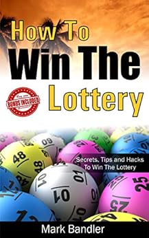How To Win The Lottery: Secrets, Tips and Hacks To Win The