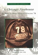 A Chicago Firehouse: Stories of Wrigleyville's Engine 78 (IL) (Voices of America)