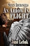 An Arrow In Flight (Seven Archangels Book 1) by Jane Lebak