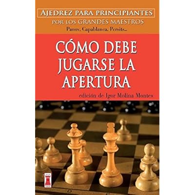 CÓMO DEBE JUGARSE LA APERTURA: Ajedrez para principiantes (Escaques - Libros Ajedrez) CÓMO DEBE JUGARSE LA APERTURA: Ajedrez para principiantes (Escaques - Libros Ajedrez)