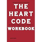 The Right Knowledge to Master from The Heart Code Workbook: How Dr. Bradley Nelson's Ideas Can Help You Believe in Yourself More